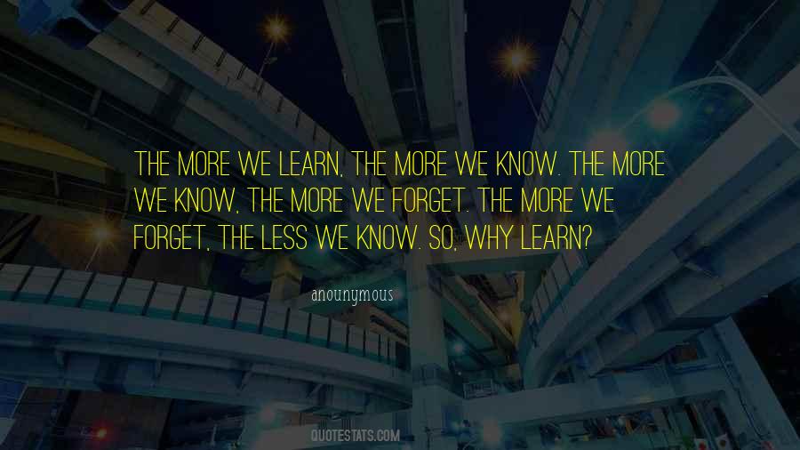 More We Learn Quotes #1327404