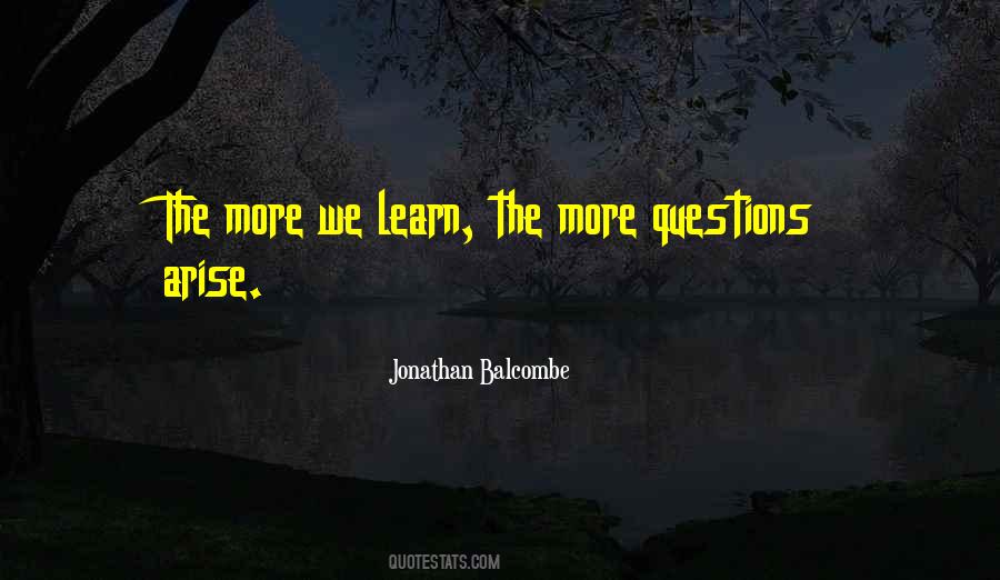 More We Learn Quotes #748124