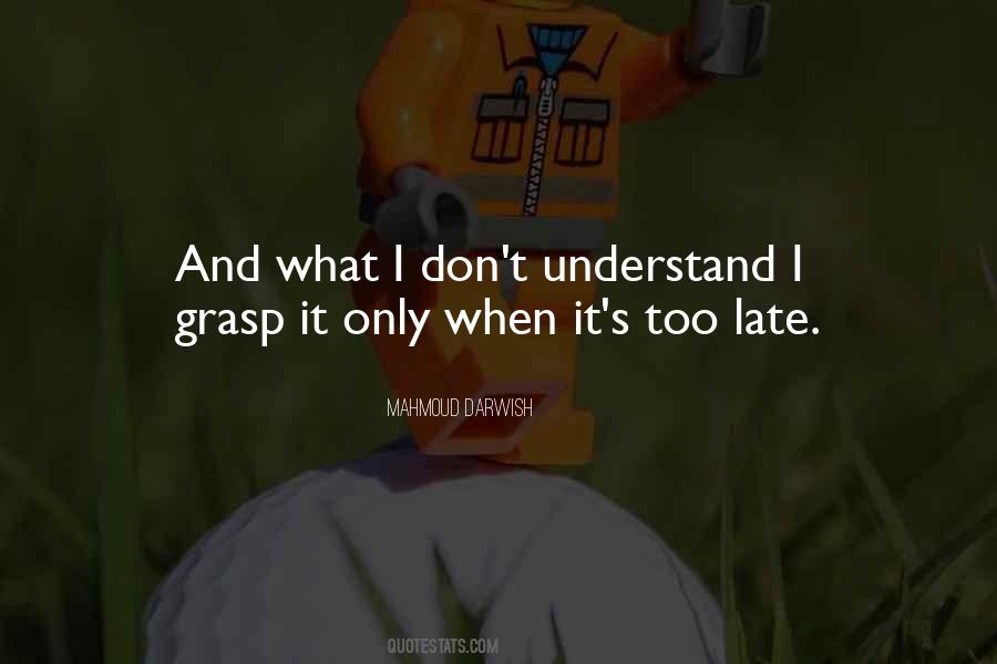 Quotes About When It's Too Late #737958