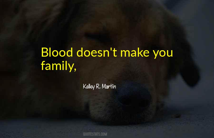 Quotes About Blood Doesn't Make Family #755393