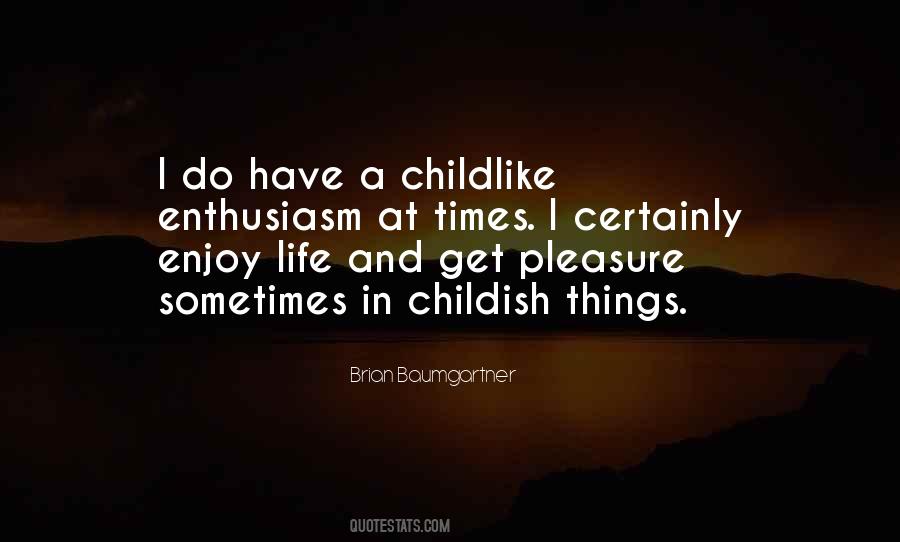 Quotes About Childish Enthusiasm #975418