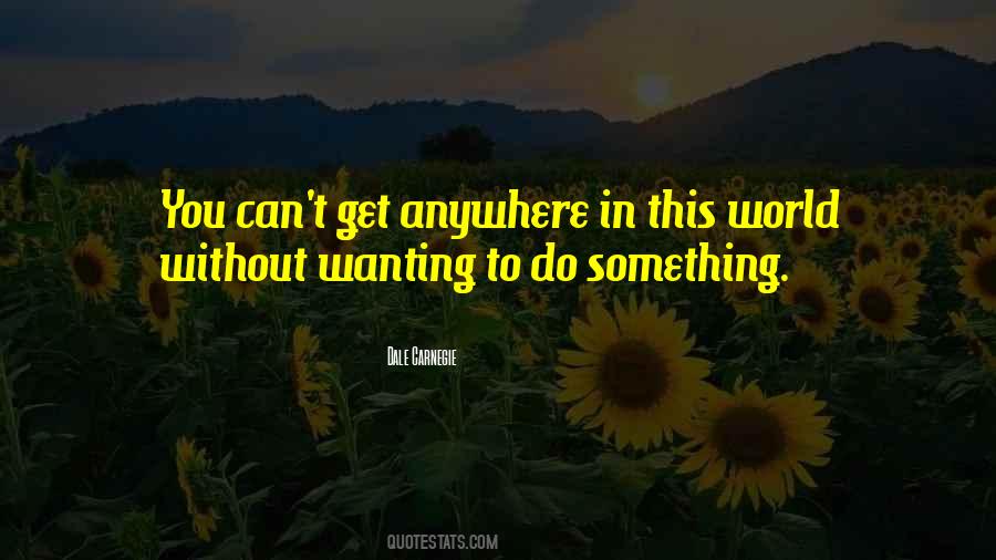 Quotes About Wanting To Do Something #318838