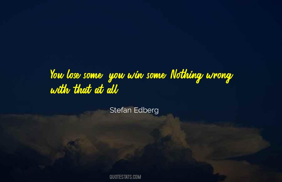 You Win Some You Lose Some Quotes #995790