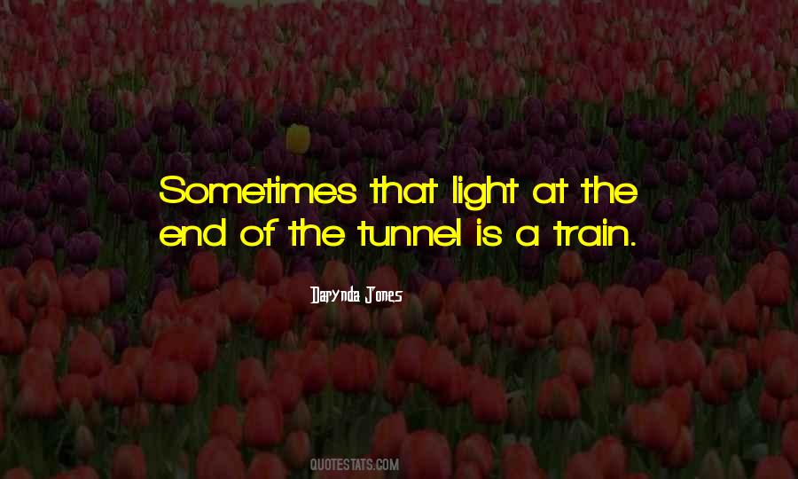 Quotes About The Light At The End Of The Tunnel #1118505