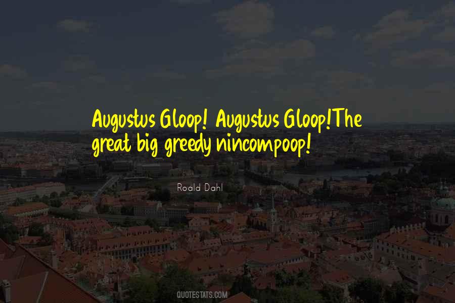 Quotes About Augustus Gloop #625312