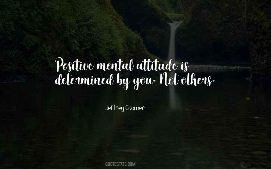 Quotes About A Positive Mental Attitude #42386