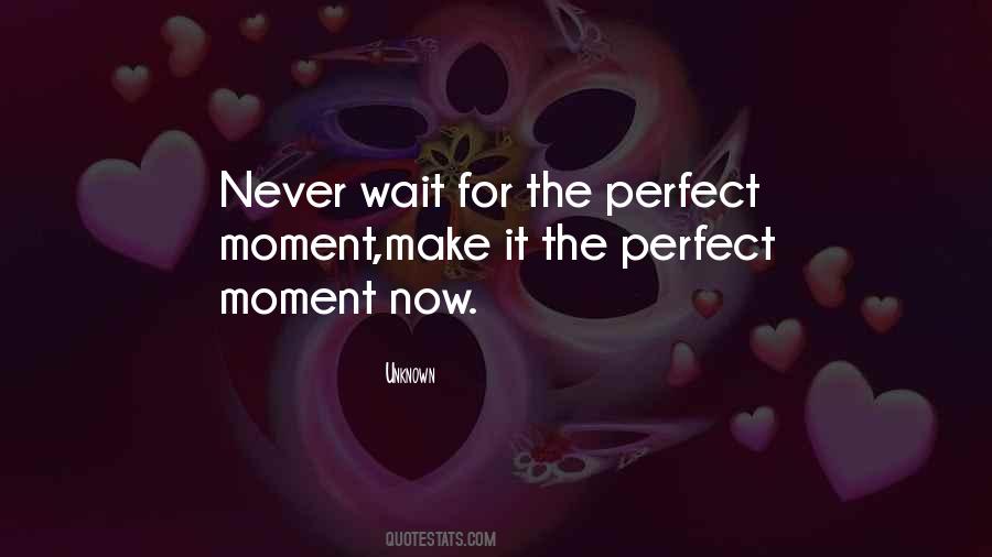 Quotes About The Perfect Moment #1439503