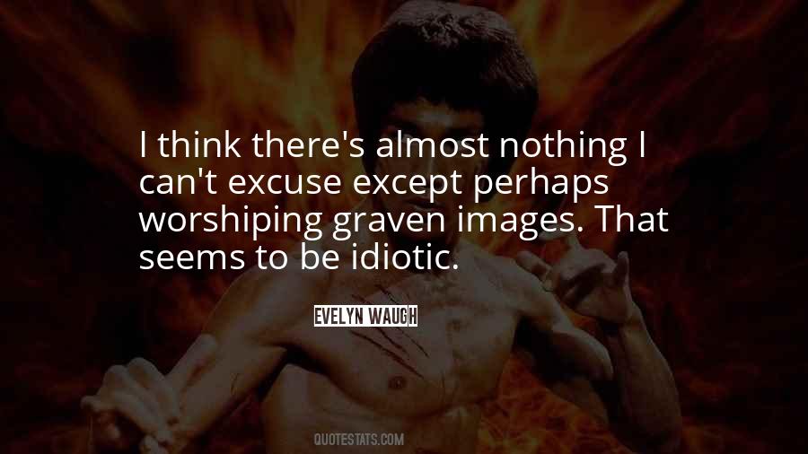 Quotes About Idiotic #1749088