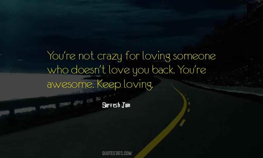 Quotes About Loving Someone Who Doesn't Love You Back #1245729