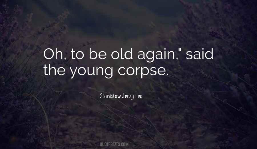 Quotes About I Wish I Was Young Again #177819