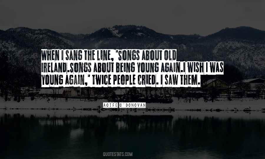 Quotes About I Wish I Was Young Again #974015