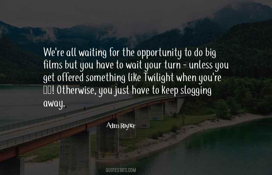 Quotes About Waiting For Your Turn #919023