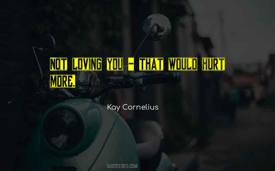 Quotes About Loving Someone Even Though They Hurt You #1702491