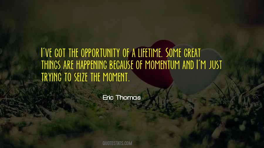 Opportunity Of A Lifetime Quotes #126085