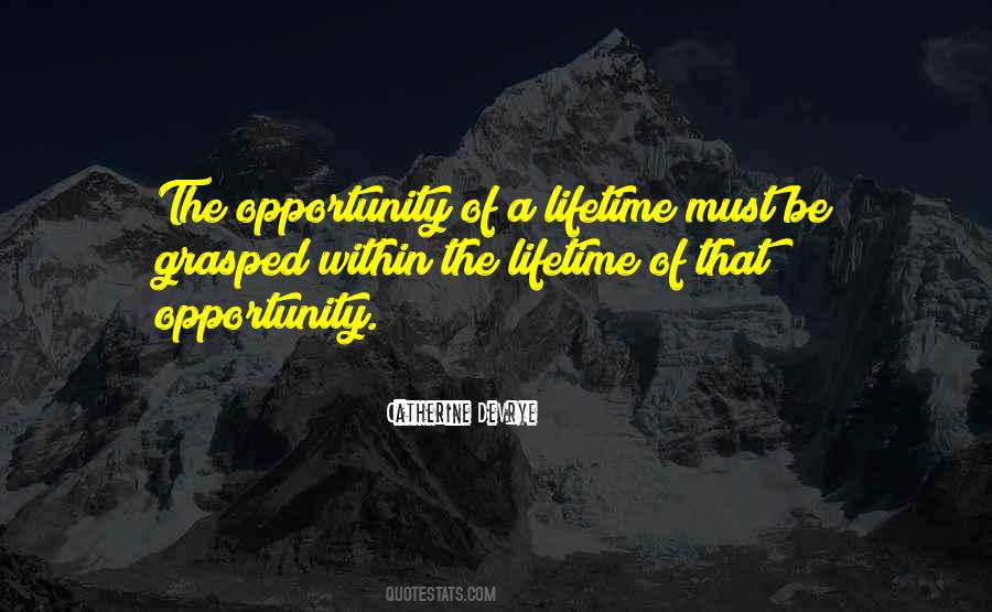 Opportunity Of A Lifetime Quotes #767103