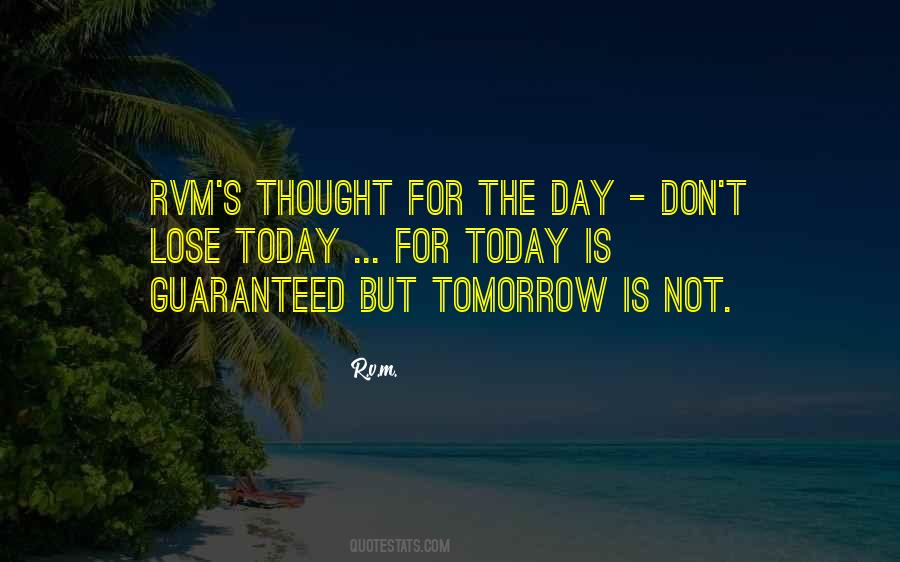 Quotes About Not Guaranteed Tomorrow #1169887