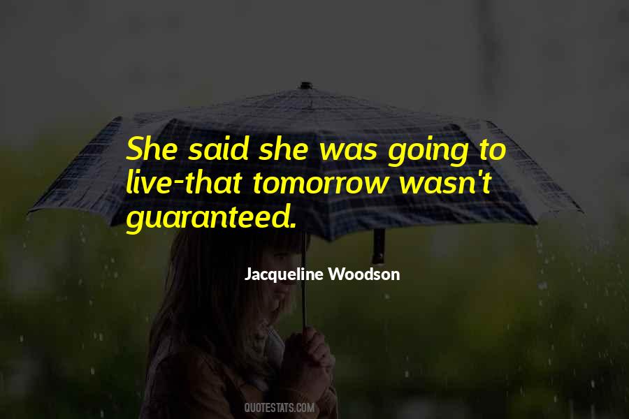 Quotes About Not Guaranteed Tomorrow #644983