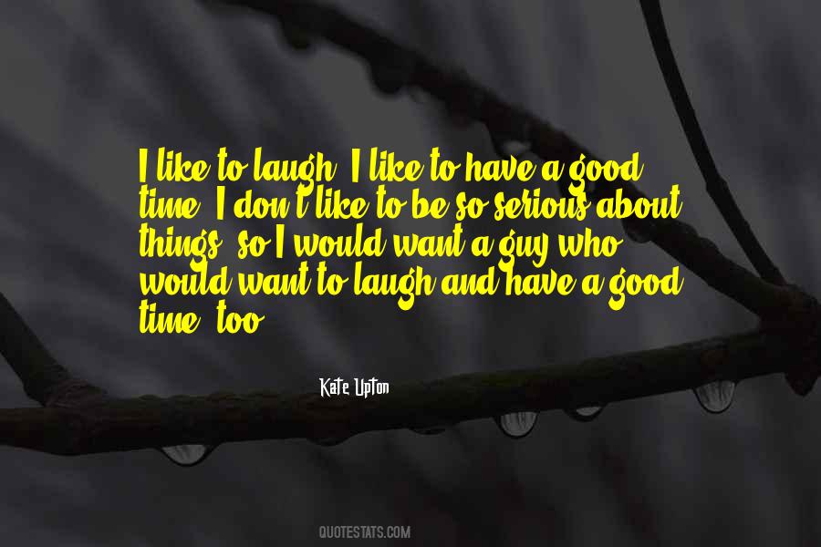 Quotes About Laughing And Having A Good Time #1435390