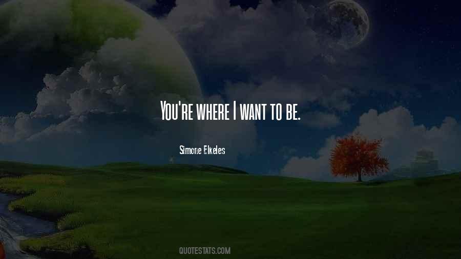 Where I Want To Be Quotes #1435929