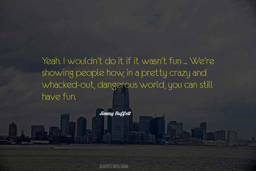 Quotes About Dangerous World #1768449