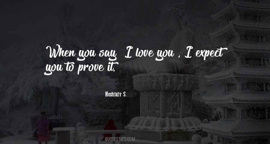 Prove It Love Quotes #1557542