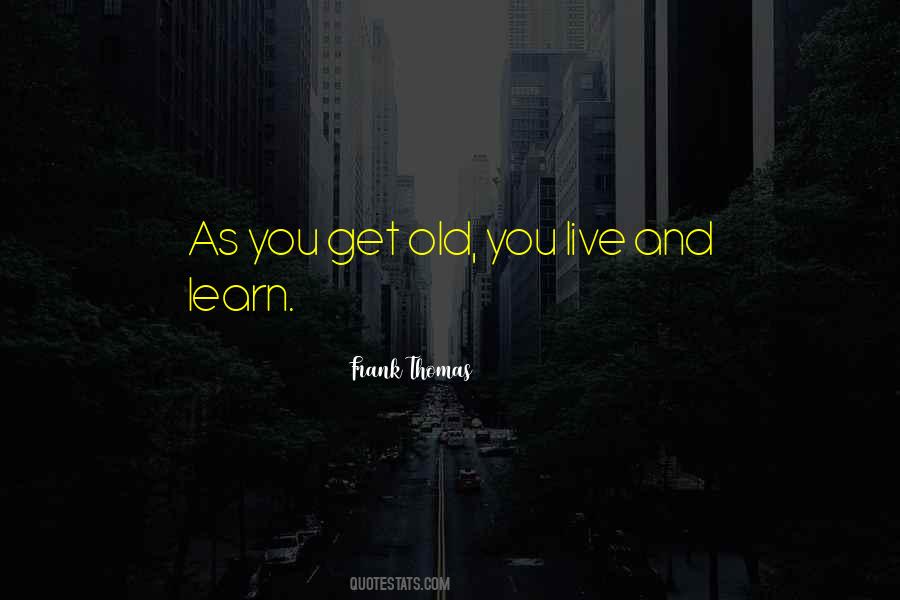 Quotes About Live And Learn #1454293