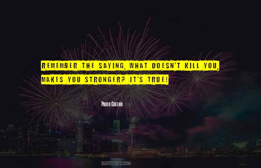 Quotes About What Doesn't Kill You Makes You Stronger #1155400