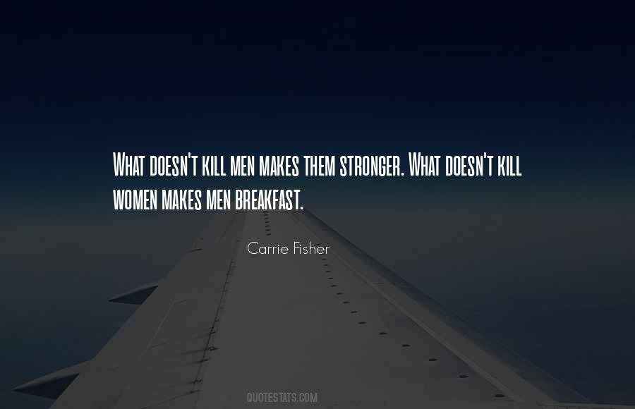 Quotes About What Doesn't Kill You Makes You Stronger #1286801