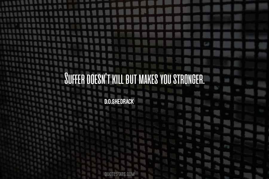 Quotes About What Doesn't Kill You Makes You Stronger #132595