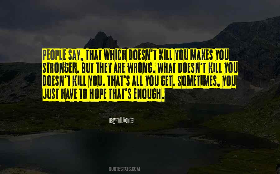 Quotes About What Doesn't Kill You Makes You Stronger #1462354
