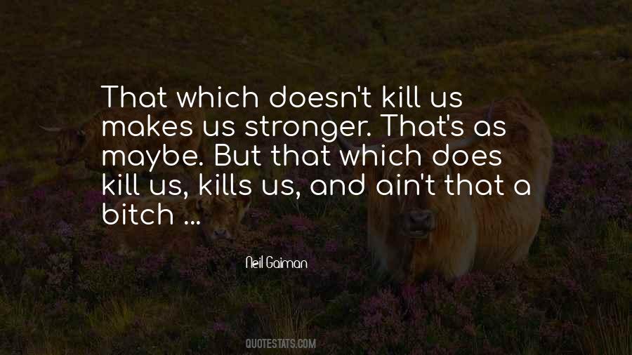 Quotes About What Doesn't Kill You Makes You Stronger #892175
