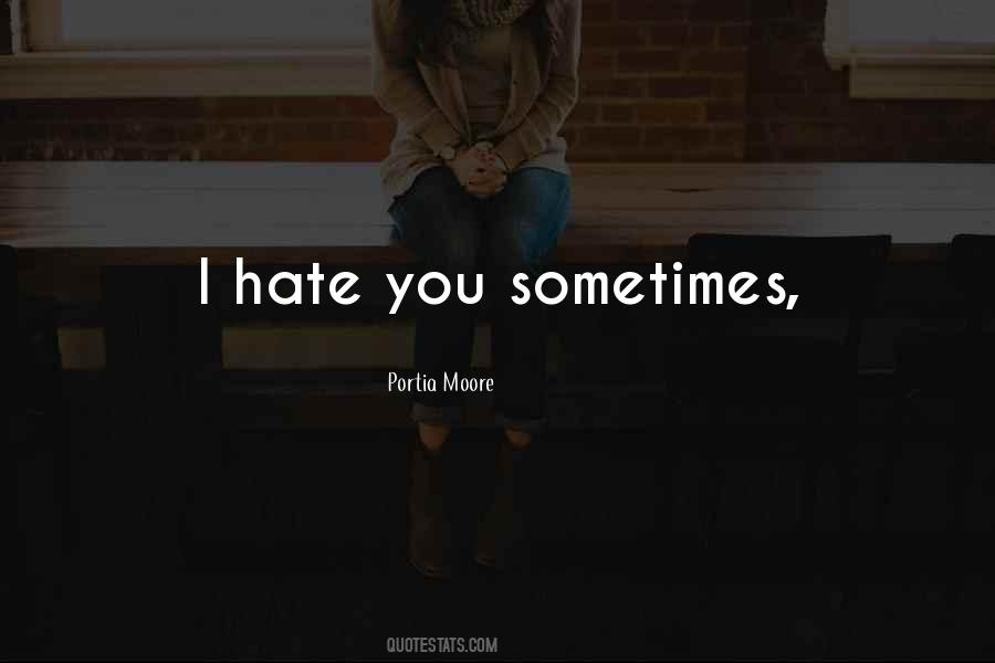 Quotes About I Hate You #1198669