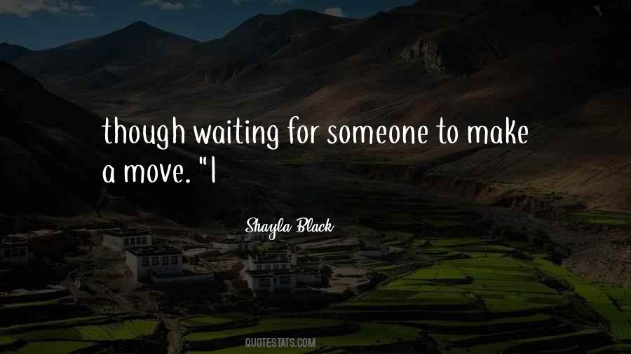 Quotes About Waiting For Someone To Make A Move #351980