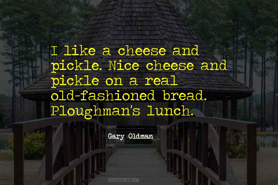 Quotes About Bread And Cheese #1592416