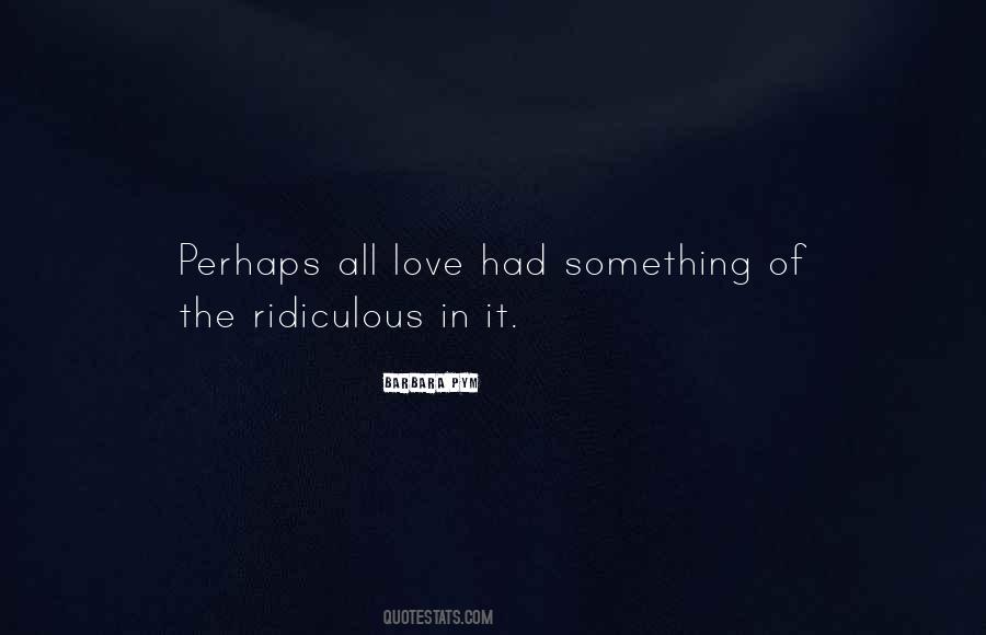 Quotes About Ridiculous Love #1321586
