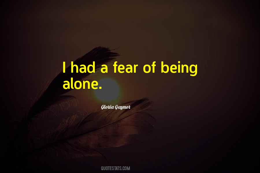 Quotes About Fear Of Being Alone #129520