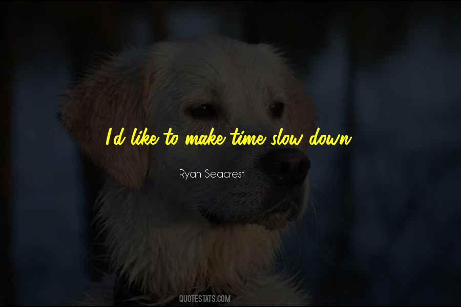 Quotes About Slow Down #95441