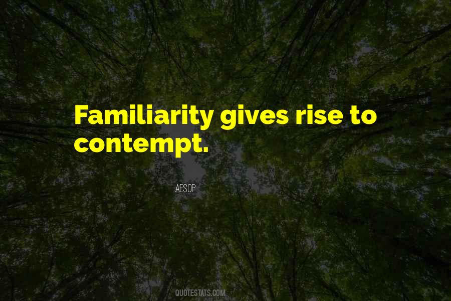 Quotes About Familiarity #1032285