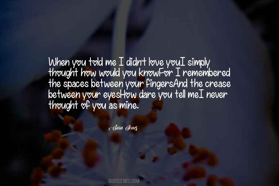 Quotes About Spaces Between Your Fingers #1540109
