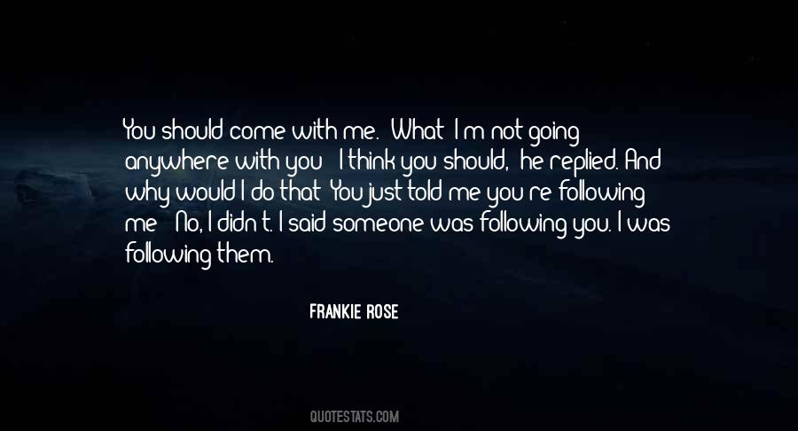 You Following Me Quotes #1608243