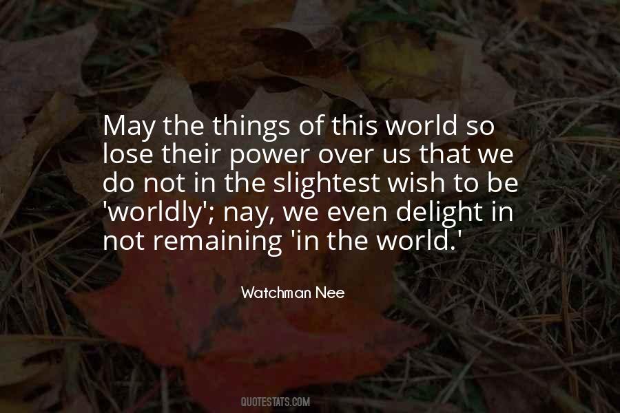 Quotes About Worldly Things #899571