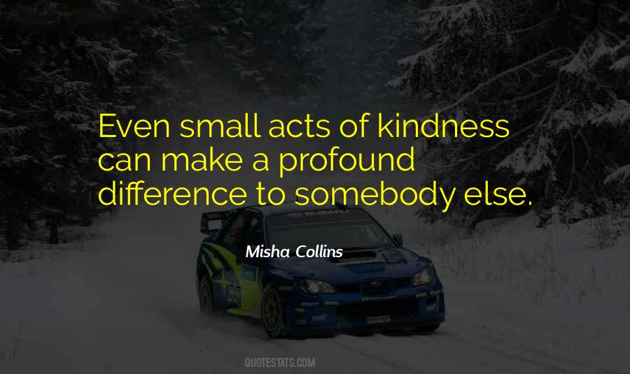 Quotes About Small Acts Of Kindness #1318635
