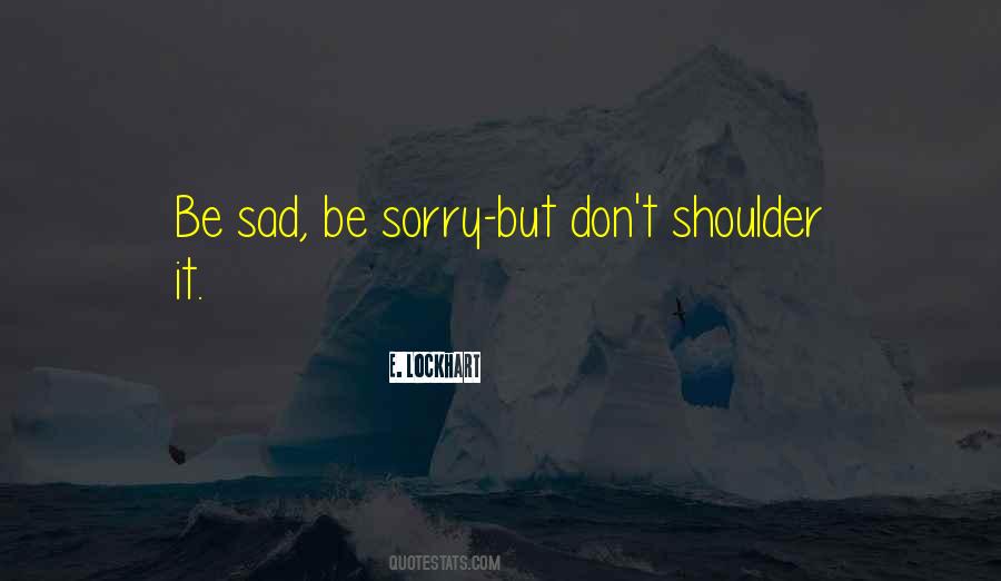 Quotes About Don't Be Sad #657354