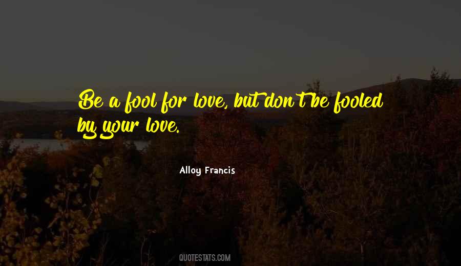 Quotes About Fooled By Love #1162672