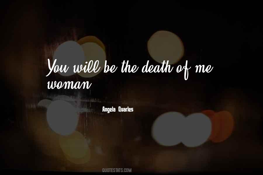 Be The Death Of Me Quotes #1101416