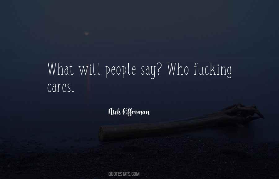 Who Cares What People Say Quotes #1460922