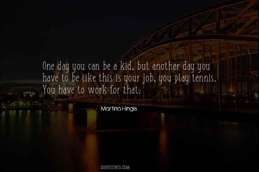 Quotes About Another Day At Work #1108726