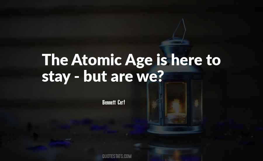 Quotes About The Atomic Age #1757965