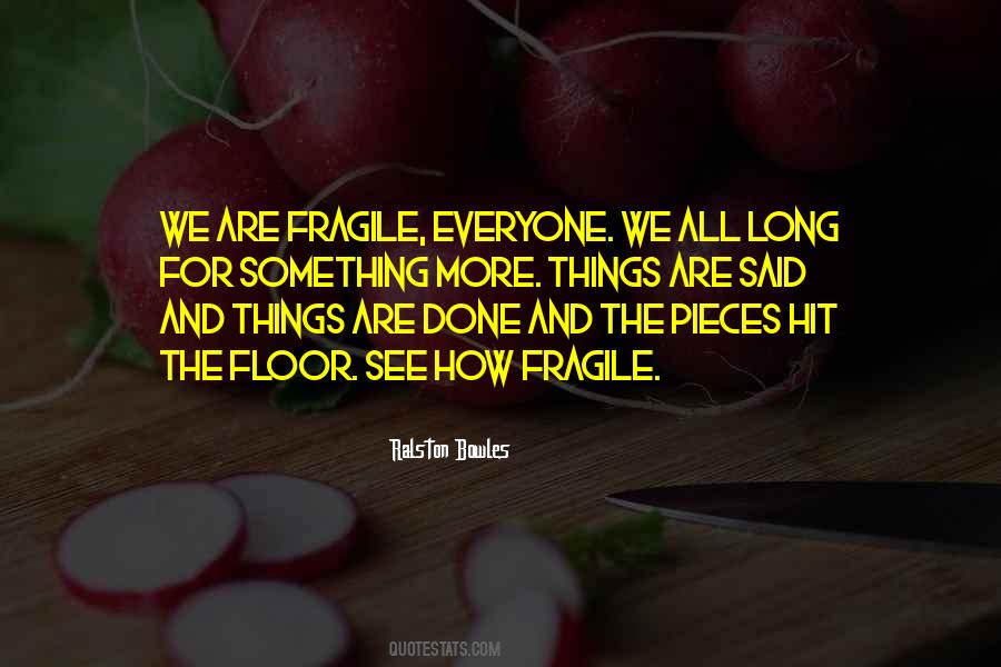 Quotes About Fragile Things #200608