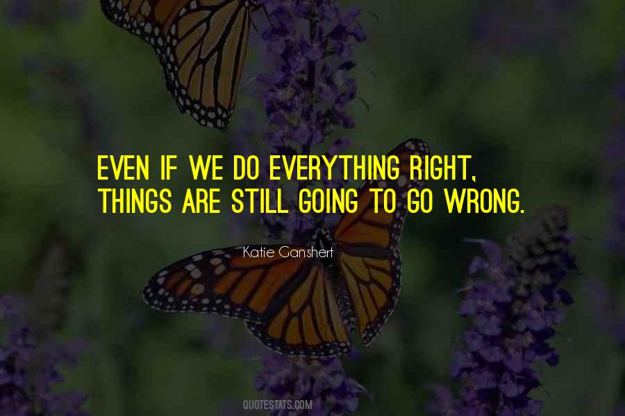 Quotes About Everything Going Wrong #1769374